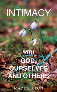 Intimacy with God, Ourselves and Others - Lyon, Mary L.