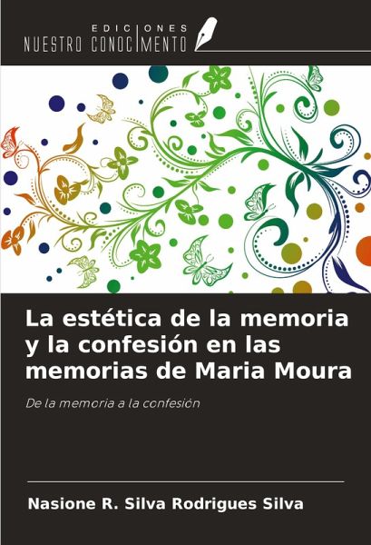 La estética de la memoria y la confesión en las memorias de Maria Moura La estética de la memoria y la confesión en las memorias de Maria Moura