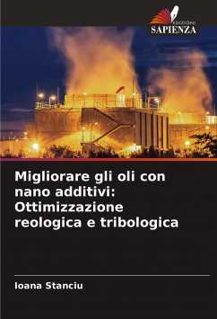 Migliorare gli oli con nano additivi: Ottimizzazione reologica e tribologica - Stanciu, Ioana