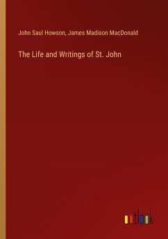 The Life and Writings of St. John - Howson, John Saul; Macdonald, James Madison