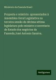 Proposta e relatório apresentados à Assemblea Geral Legislativa na terceira sessão da décima sétima legislatura pelo ministro e secretario de Estado dos negócios da Fazenda.José Antonio Saraiva.