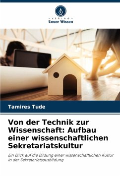 Von der Technik zur Wissenschaft: Aufbau einer wissenschaftlichen Sekretariatskultur - Tude, Tamires