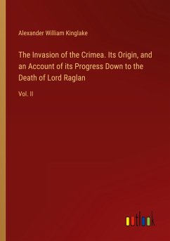 The Invasion of the Crimea. Its Origin, and an Account of its Progress Down to the Death of Lord Raglan - Kinglake, Alexander William