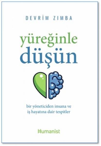 Yüreginle Düsün ;Bir Yöneticiden Insana ve Is Hayatina Dair Tespitler