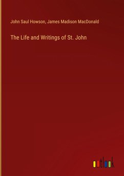 The Life and Writings of St. John - Howson, John Saul; Macdonald, James Madison