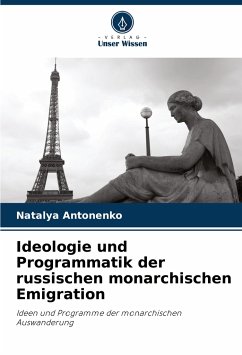 Ideologie und Programmatik der russischen monarchischen Emigration - Antonenko, Natalya