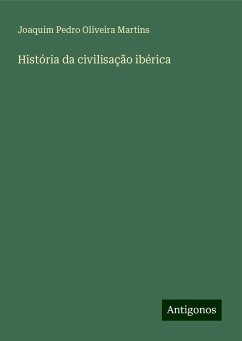 História da civilisação ibérica - Martins, Joaquim Pedro Oliveira