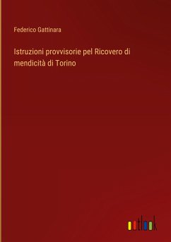 Istruzioni provvisorie pel Ricovero di mendicità di Torino - Gattinara, Federico