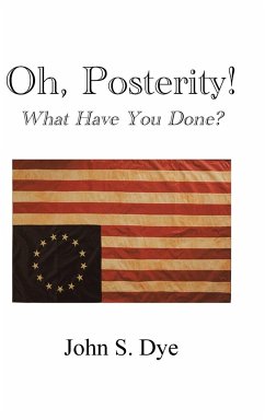 Oh, Posterity! - Dye, John S.