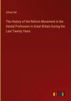 The History of the Reform Movement in the Dental Profession in Great Britain During the Last Twenty Years