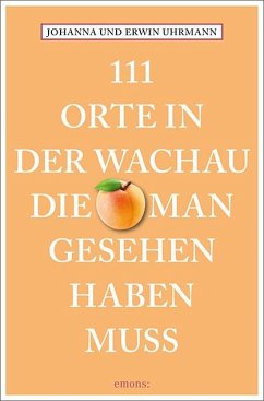 111 Orte in der Wachau, die man gesehen haben muss - Uhrmann, Johanna;Uhrmann, Erwin