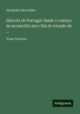 Historia de Portugal: desde o começo da monarchia até o fim do reinado de ...