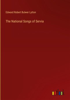 The National Songs of Servia - Lytton, Edward Robert Bulwer