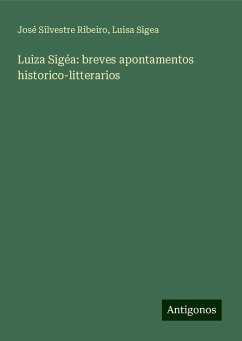 Luiza Sigéa: breves apontamentos historico-litterarios - Ribeiro, José Silvestre; Sigea, Luisa