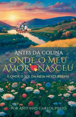 No Alto da Colina onde o Meu Amor Nasceu e onde o Sol da Meia-noite Brilha - Pinto, Antonio Carlos