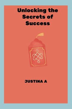 Unlocking the Secrets of Success - A, Justina