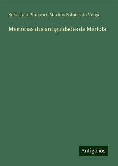 Memórias das antiguidades de Mértola - Veiga, Sebastião Philippes Martins Estácio da