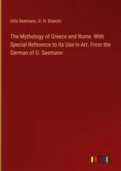 The Mythology of Greece and Rome. With Special Reference to Its Use in Art. From the German of O. Seemann