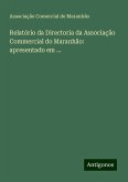 Relatório da Directoria da Associação Commercial do Maranhão: apresentado em ...