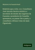 Relatório que a S.Ex. o sr. Conselheiro José Antonio Saraiva ministro e secretário de estado dos negócios da Fazenda e presidente do Conselho apresentou, ao passar-lhe a pasta, o conselheiro Affonso Celso de Assis Figueiredo.