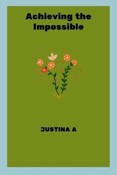 Achieving the Impossible - A, Justina