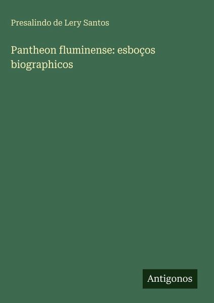Pantheon fluminense: esboços biographicos Pantheon fluminense: esboços biographicos