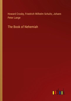 The Book of Nehemiah - Crosby, Howard; Schultz, Friedrich Wilhelm; Lange, Johann Peter
