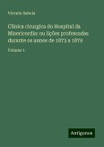 Clinica cirurgica do Hospital da Misericordia: ou lições professadas durante os annos de 1873 a 1879