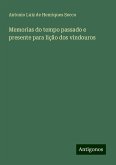 Memorias do tempo passado e presente para lição dos vindouros