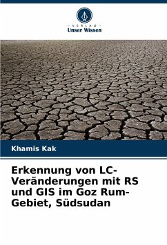 Erkennung von LC-Veränderungen mit RS und GIS im Goz Rum-Gebiet, Südsudan - Kak, Khamis