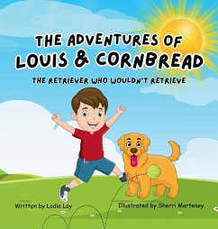 The Adventures of Louis & Cornbread; The Retriever Who Wouldn't Retrieve - Loy, Lodie