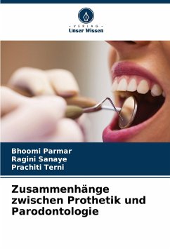 Zusammenhänge zwischen Prothetik und Parodontologie - Parmar, Bhoomi;Sanaye, Ragini;Terni, Prachiti