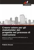 Creare valore per gli stakeholder del progetto nel processo di costruzione