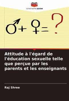 Attitude à l'égard de l'éducation sexuelle telle que perçue par les parents et les enseignants - Shree, Raj