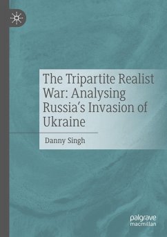 The Tripartite Realist War: Analysing Russia¿s Invasion of Ukraine - Singh, Danny