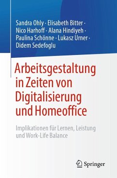 Arbeitsgestaltung in Zeiten von Digitalisierung und Homeoffice - Ohly, Sandra; Bitter, Elisabeth; Harhoff, Nico; Hindiyeh, Alana; Schönne, Paulina; Urner, Lukasz; Sedefoglu, Didem