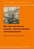 Über Gott und mit Gott sprechen ¿ Zwischen Russisch und Kirchenslavisch