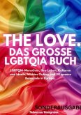 THE LOVE. Das große LGBTQIA Buch - LGBTQIA-Menschen, ihre Leben, Kulturen und Ideale, leichtes Outing und 30 queere Reis