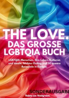 THE LOVE. Das große LGBTQIA Buch - LGBTQIA-Menschen, ihre Leben, Kulturen und Ideale, leichtes Outing und 30 queere Reis - Waldgraben, Hellene von