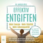 Effektiv entgiften: Mehr Energie. Mehr Vitalität. Mehr Lebensqualität – Leber entgiften, Immunsystem stärken und die Verdauung unterstützen mit der Kraft der Natur (MP3-Download)