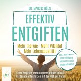 Effektiv entgiften: Mehr Energie. Mehr Vitalität. Mehr Lebensqualität – Leber entgiften, Immunsystem stärken und die Verdauung unterstützen mit der Kraft der Natur (MP3-Download)