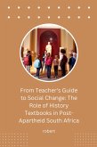 From Teacher's Guide to Social Change: The Role of History Textbooks in Post-Apartheid South Africa