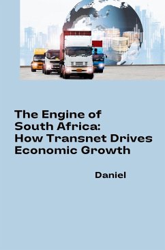 The Engine of South Africa: How Transnet Drives Economic Growth - Almeida, Daniel