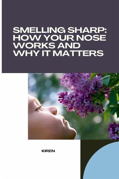 Smelling Sharp: How Your Nose Works and Why It Matters - Kiran