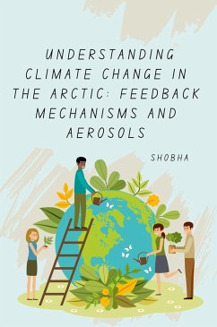 Understanding Climate Change in the Arctic: Feedback Mechanisms and Aerosols - Chopra, Shobha Srinivasan