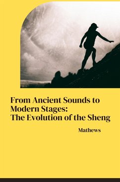 From Ancient Sounds to Modern Stages: The Evolution of the Sheng - Mathews