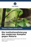 Die Institutionalisierung des modernen Kampfes gegen Malaria