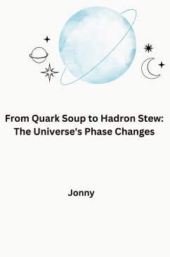 From Quark Soup to Hadron Stew: The Universe's Phase Changes - Jonny