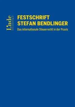 Festschrift Stefan Bendlinger - Das internationale Steuerrecht in der Praxis - Achatz, Markus;Bendlinger, Valentin;Daurer, Veronika;Kofler, Georg;Mitterlehner, Andreas