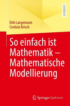 So einfach ist Mathematik - Mathematische Modellierung - Langemann, Dirk; Reisch, Cordula